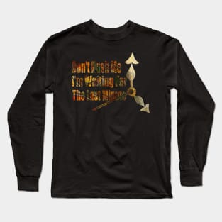 Don't Rush Me I'm Waiting For The Last Minute Long Sleeve T-Shirt